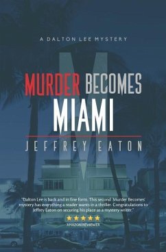Murder Becomes Miami: A Dalton Lee Mystery - Eaton, Jeffrey