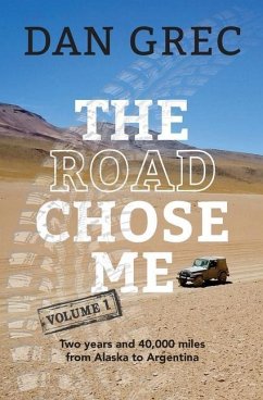 The Road Chose Me Volume 1: Two years and 40,000 miles from Alaska to Argentina - Grec, Dan