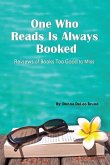 One Who Reads Is Always Booked: Reviews of Books Too Good to Miss