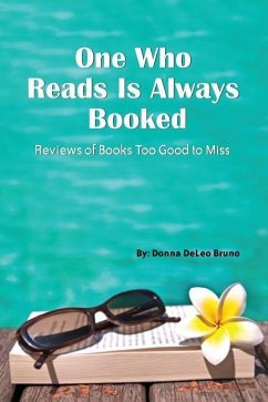 One Who Reads Is Always Booked: Reviews of Books Too Good to Miss - Bruno, Donna Deleo