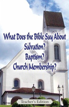 What Does the Bible Say About Salvation, Baptism, and Church Membership? (Teacher's Edition) - Markle, Jeremy J.