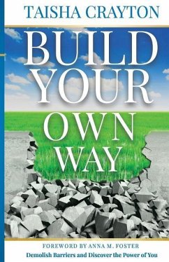 Build Your Own Way: Demolish Barriers and Discover the Power of You - Crayton, Taisha