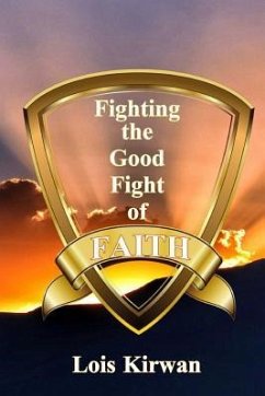 Fighting the Good Fight of Faith - Kirwan, Lois