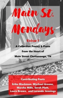 Main St. Monday - Volume 1: A Collection Poetry & Prose from the Heart of Main Street Chattanooga, TN - Green, Mychael; Mills, Marsha; Platt, Sarah