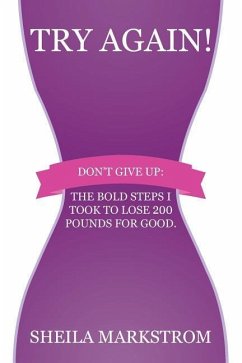 Try Again!: Don't give up: The bold steps I took to lose 200 pounds for good. - Markstrom, Sheila