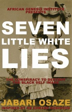 7 Little White Lies: The Conspiracy to Destroy the Black Self-Image - Osaze, Jabari G.