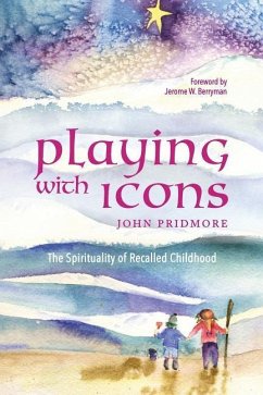 Playing with Icons: The Spirituality of Recalled Childhood - Pridmore, John