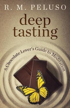 Deep Tasting: A Chocolate Lover's Guide To Meditation - Peluso, R. M.