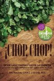 ¡Chop, Chop!: Desda Las Compras Hasta Limpieza. La Manera Más Rápida De Preparar Una Comida Super Saludable