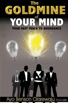 Goldmine of Your Mind-Your Fast Track to Abundance - Olarewaju, Ayo Benson
