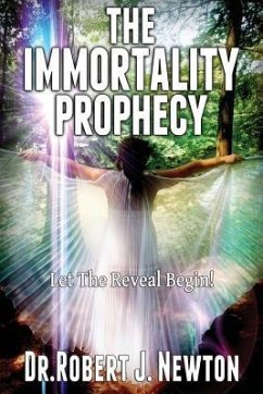 The Immortality Prophecy: Let The Reveal Begin - Newton, Robert J.