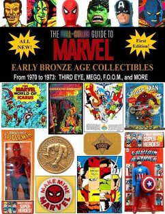The Full-Color Guide to Marvel Early Bronze Age Collectibles: From 1970 to 1973: Third Eye, Mego, F.O.O.M., and More - Ballmann, J.
