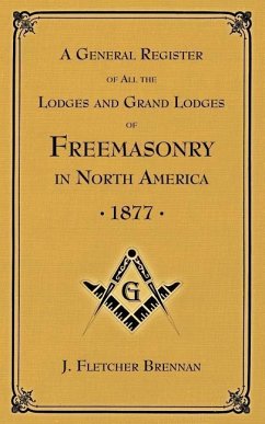 A General Register of all the Lodges and Grand Lodges of Freemasons: in North America - Brennan, J. Fletcher