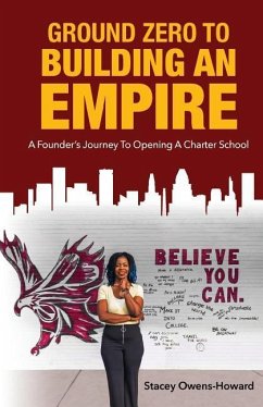 Ground Zero to Building an Empire: : A Founder's journey to opening a Charter School - Owens-Howard, Stacey L.
