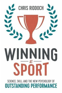 Winning At Sport: Science, skill and the new psychology of outstanding performance - Riddoch, Chris