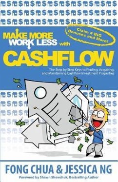 Make More Work Less With Cashflow: The Step by Step Keys to Finding, Acquiring and Maintaining Cashflow Investment Properties - Ng, Jessica; Chua, Fong