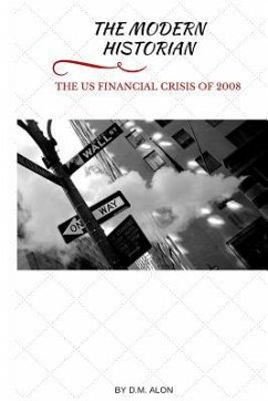 The Modern Historian: The US Financial Crisis of 2008 - Alon, D. M.