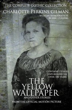 The Yellow Wallpaper and other stories: The Complete Gothic Collection - Gilman, Charlotte Perkins