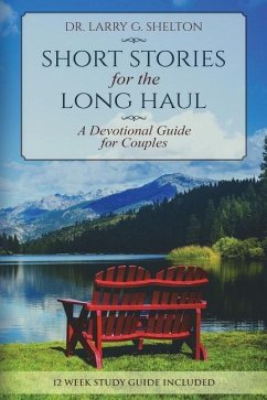 Short Stories for the Long Haul: A Devotional Guide for Couples - Shelton, Larry G.