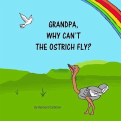 Grandpa, why can't the Ostrich fly? - Calderon, Raymond