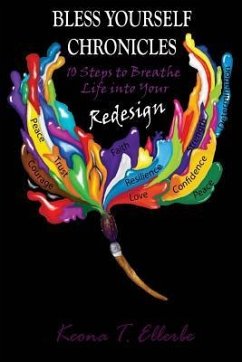 Bless Yourself Chronicles: 10 Steps to Breathe Life into Your Redesign - Ellerbe, Keona T.
