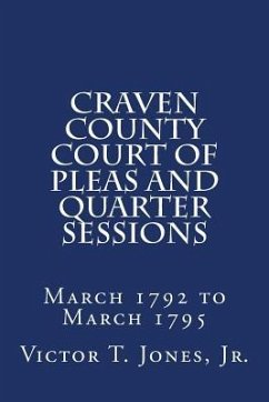 Craven County Court of Pleas and Quarter Sessions March 1792 to March 1795 - Jones, Jr. Victor T.