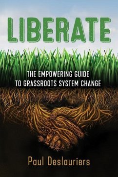 Liberate: The Empowering Guide to Grassroots System Change - Deslauriers, Paul C.