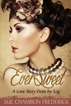 EverSweet: A Love Story From Ivy Log - Frederick, Sue Chamblin