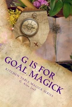 G is for Goal Magick: Kitchen Table Magick Series - Joel, G. Alan