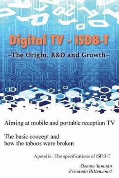 Digital TV - ISDB-T: The Origin, R&D and Growth - Bittencourt, Fernando; Yamada, Osamu