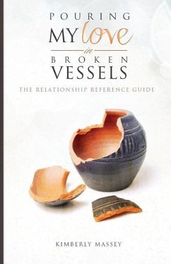 Pouring My Love In Broken Vessels: The Relationship Reference Guide - Massey, Kimberly W.