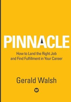 PINNACLE How to Land the Right Job and Find Fulfillment in Your Career - Walsh, Gerald