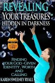 Revealing Your Treasures Hidden in Darkness: Finding Your God-given Identity, Worth, and Calling