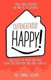 Outrageously Happy!: Trade Secrets for Selling Your House, Buying Your Dream Home, and Living a Happy Life