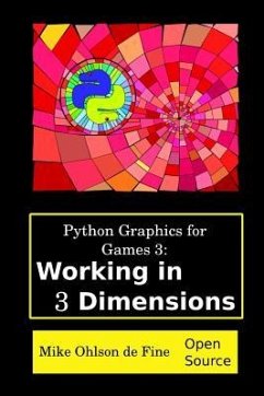 Python Graphics for Games 3: Working in 3 Dimensions: Object Creation and Animation with OpenGL and Blender - Ohlson de Fine, Mike J.