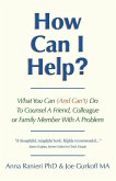 How Can I Help?: What You Can (And Can't) Do To Counsel A Friend, Colleague Or Family Member With A Problem