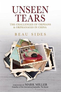 Unseen Tears: The Challenges of Orphans and Orphanages in China - Sides, Beau