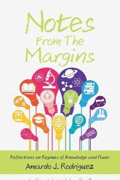 Notes From the Margins: Reflections on Regimes of Knowledge and Power - Rodriguez, Amardo J.