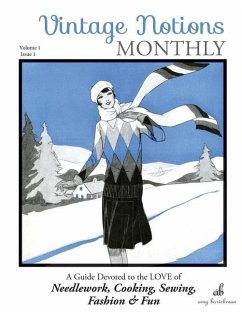 Vintage Notions Monthly - Issue 1: A Guide Devoted to the Love of Needlework, Cooking, Sewing, Fashion & Fun - Barickman, Amy