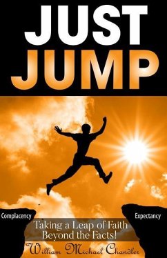 Just Jump: Taking A Leap Of Faith Beyond The Facts - Chandler, William Michael
