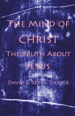 The Mind of Christ: The Truth About Jesus - Thayer, David &. Retta