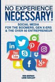 No Experience Necessary: Social Media For The Boomers, Gen X-ers & The Over 50 Entrepreneur