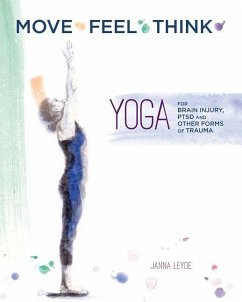 Move Feel Think: Yoga for Brain Injury, PTSD, and Other Forms of Trauma - Balawejder, Emily; Leyde, Janna M.