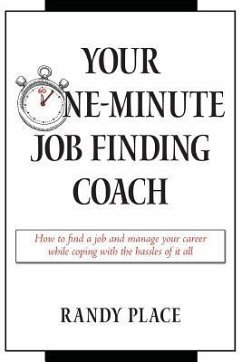 Your One-Minute Job Finding Coach: How to Find a Job and Manage Your Career While Coping with the Hassles of it All - Place, Randy