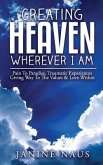 Creating Heaven Wherever I Am: Pain To Paradise, Traumatic Experiences Giving Way To The Values & Love Within