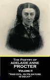 The Poetry of Adelaide Anne Procter - Volume II: &quote;And evil, in its nature, is decay&quote;