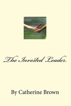 The Invested Leader: (And those we Raise) - Brown, Catherine M.