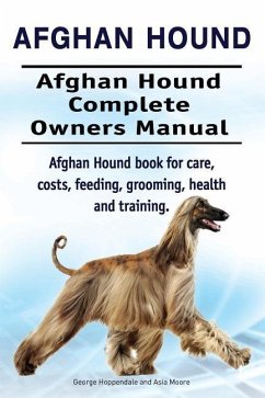 Afghan Hound. Afghan Hound Complete Owners Manual. Afghan Hound book for care, costs, feeding, grooming, health and training. - Moore, Asia; Hoppendale, George