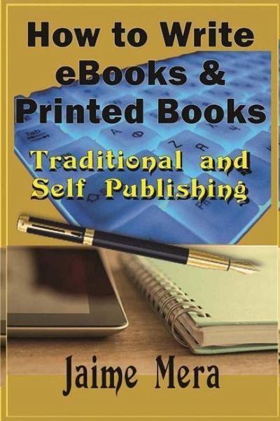 How to Write eBooks and Printed Books: Traditional and Self-Published How to Write eBooks and Printed Books: Traditional and Self-Published