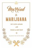 Married To Marijuana: My Love Affair With Weed And Hip Hop